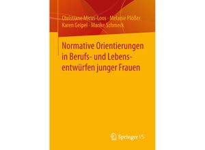 9783658126254 - Normative Orientierungen in Berufs- und Lebensentwürfen junger Frauen - Christiane Micus-Loos Melanie Plößer Karen Geipel Marike Schmeck Kartoniert (TB)