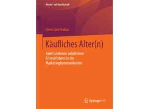 9783658126476 - Alter(n) und Gesellschaft   Käufliches Alter(n) - Christiane Nakao Kartoniert (TB)