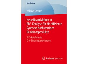 9783658126902 - BestMasters   Neue Reaktivitäten in RhIII-Katalyse für die effiziente Synthese hochwertiger Reaktionsprodukte - Andreas Lerchen Kartoniert (TB)