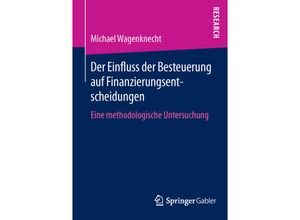 9783658127640 - Der Einfluss der Besteuerung auf Finanzierungsentscheidungen - Michael Wagenknecht Kartoniert (TB)