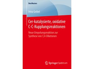 9783658128029 - BestMasters   Cer-katalysierte oxidative C-C-Kupplungsreaktionen - Irina Geibel Kartoniert (TB)