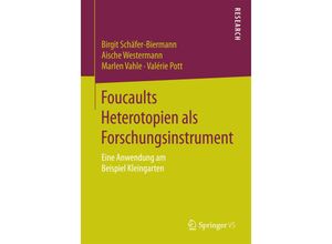 9783658128876 - Foucaults Heterotopien als Forschungsinstrument - Birgit Schäfer-Biermann Aische Westermann Marlen Vahle Valérie Pott Kartoniert (TB)