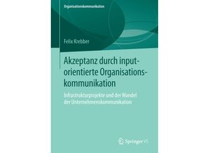 9783658129682 - Organisationskommunikation   Akzeptanz durch inputorientierte Organisationskommunikation - Felix Krebber Kartoniert (TB)