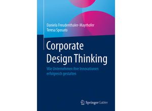 9783658129798 - Corporate Design Thinking - Daniela Freudenthaler-Mayrhofer Teresa Sposato Kartoniert (TB)