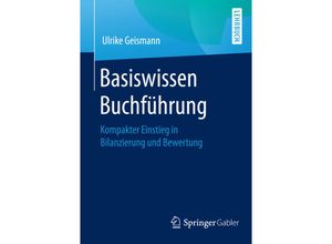 9783658129934 - Ulrike Geismann - GEBRAUCHT Basiswissen Buchführung Kompakter Einstieg in Bilanzierung und Bewertung - Preis vom 02072023 051058 h