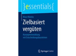 9783658131593 - essentials   Zielbasiert vergüten - Klaus Watzka Kartoniert (TB)