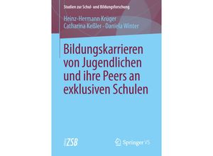 9783658131616 - Bildungskarrieren von Jugendlichen und ihre Peers an exklusiven Schulen - Heinz-Hermann Krüger Catharina Keßler Daniela Winter Kartoniert (TB)