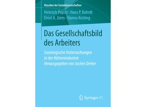 9783658131968 - Klassiker der Sozialwissenschaften   Das Gesellschaftsbild des Arbeiters Soziologische Untersuchungen in der Hüttenindustrie - Heinrich Popitz Hans P Bahrdt Ernst A Jüres Hanno Kesting Kartoniert (TB)