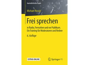 9783658132187 - Journalistische Praxis   Frei sprechen - Michael Rossié Kartoniert (TB)