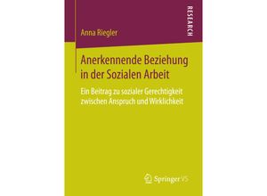 9783658132262 - Anerkennende Beziehung in der Sozialen Arbeit - Anna Riegler Kartoniert (TB)