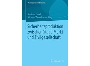 9783658134341 - Sicherheitsproduktion zwischen Staat Markt und Zivilgesellschaft Kartoniert (TB)