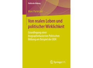 9783658134495 - Politische Bildung   Von realen Leben und politischer Wirklichkeit - Marc Partetzke Kartoniert (TB)