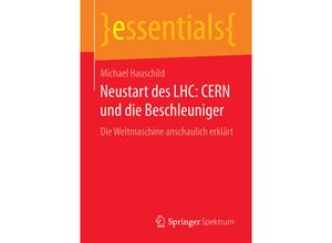 9783658134785 - Essentials   Neustart des LHC CERN und die Beschleuniger - Michael Hauschild Kartoniert (TB)