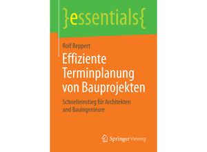 9783658134891 - Essentials   Effiziente Terminplanung von Bauprojekten - Rolf Reppert Kartoniert (TB)