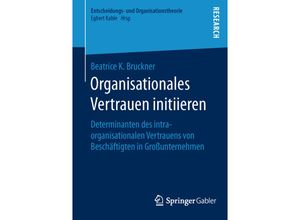 9783658134914 - Entscheidungs- und Organisationstheorie   Organisationales Vertrauen initiieren - Beatrice K Bruckner Kartoniert (TB)