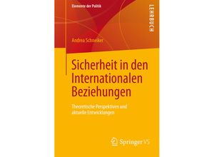 9783658135751 - Elemente der Politik   Sicherheit in den Internationalen Beziehungen - Andrea Schneiker Kartoniert (TB)