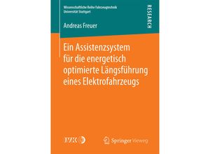 9783658136031 - Wissenschaftliche Reihe Fahrzeugtechnik Universität Stuttgart   Ein Assistenzsystem für die energetisch optimierte Längsführung eines Elektrofahrzeugs - Andreas Freuer Kartoniert (TB)