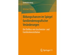 9783658136079 - Familienforschung   Bildungschancen im Spiegel familiendemografischer Veränderungen - Kristian Stoye Kartoniert (TB)