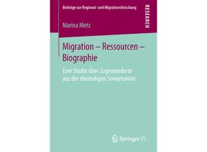 9783658136635 - Beiträge zur Regional- und Migrationsforschung   Migration - Ressourcen - Biographie - Marina Metz Kartoniert (TB)