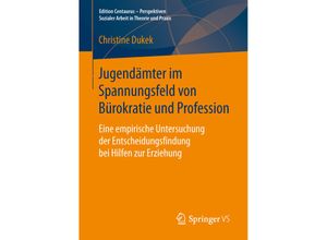 9783658136727 - Edition Centaurus - Perspektiven Sozialer Arbeit in Theorie und Praxis   Jugendämter im Spannungsfeld von Bürokratie und Profession - Christine Dukek Kartoniert (TB)