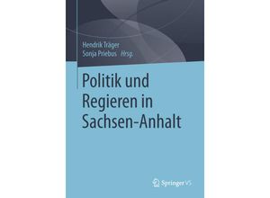 9783658136888 - Politik und Regieren in Sachsen-Anhalt Kartoniert (TB)