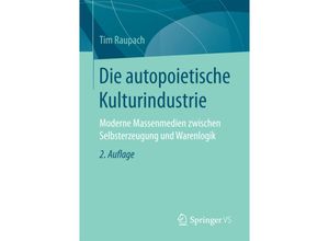 9783658137045 - Die autopoietische Kulturindustrie - Tim Raupach Kartoniert (TB)