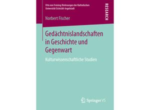 9783658137458 - Otto von Freising-Vorlesungen der Katholischen Universität Eichstätt-Ingolstadt   Gedächtnislandschaften in Geschichte und Gegenwart - Norbert Fischer Kartoniert (TB)