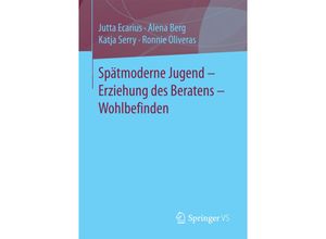 9783658137533 - Spätmoderne Jugend - Erziehung des Beratens - Wohlbefinden - Jutta Ecarius Alena Berg Katja Serry Ronnie Oliveras Kartoniert (TB)