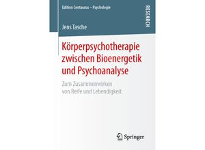 9783658138622 - Edition Centaurus - Psychologie   Körperpsychotherapie zwischen Bioenergetik und Psychoanalyse - Jens Tasche Kartoniert (TB)