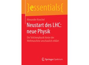 9783658139063 - Essentials   Neustart des LHC neue Physik - Alexander Knochel Kartoniert (TB)