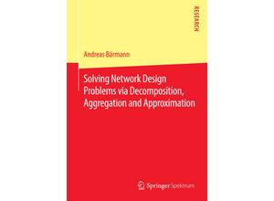 9783658139124 - Solving Network Design Problems via Decomposition Aggregation and Approximation - Andreas Bärmann Kartoniert (TB)