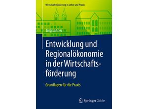 9783658139353 - Wirtschaftsförderung in Lehre und Praxis   Entwicklung und Regionalökonomie in der Wirtschaftsförderung   - Jörg Lahner Kartoniert (TB)