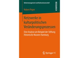 9783658139957 - Kulturmanagement und Kulturwissenschaft   Netzwerke in kulturpolitischen Veränderungsprozessen - Robert Peper Kartoniert (TB)