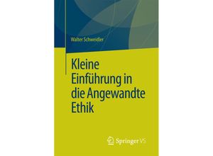 9783658140311 - Kleine Einführung in die Angewandte Ethik - Walter Schweidler Kartoniert (TB)