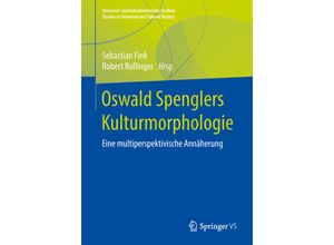 9783658140403 - Universal- und kulturhistorische Studien Studies in Universal and Cultural History   Oswald Spenglers Kulturmorphologie Kartoniert (TB)