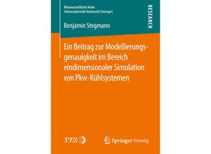 9783658140502 - Wissenschaftliche Reihe Fahrzeugtechnik Universität Stuttgart   Ein Beitrag zur Modellierungsgenauigkeit im Bereich eindimensionaler Simulation von Pkw-Kühlsystemen - Benjamin Stegmann Kartoniert (TB)