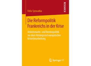 9783658140595 - Die Reformpolitik Frankreichs in der Krise - Felix Syrovatka Kartoniert (TB)