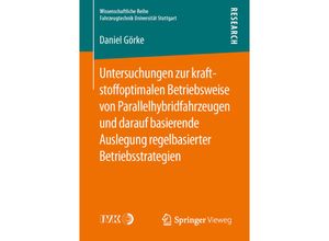 9783658141622 - Wissenschaftliche Reihe Fahrzeugtechnik Universität Stuttgart   Untersuchungen zur kraftstoffoptimalen Betriebsweise von Parallelhybridfahrzeugen und darauf basierende Auslegung regelbasierter Betriebsstrategien - Daniel Görke Kartoniert (TB)