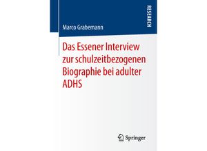 9783658141752 - Das Essener Interview zur schulzeitbezogenen Biographie bei adulter ADHS - Marco Grabemann Kartoniert (TB)