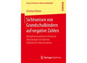 9783658141950 - Essener Beiträge zur Mathematikdidaktik   Sichtweisen von Grundschulkindern auf negative Zahlen - Christian Rütten Kartoniert (TB)