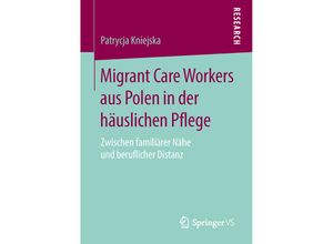 9783658142056 - Migrant Care Workers aus Polen in der häuslichen Pflege - Patrycja Kniejska Kartoniert (TB)