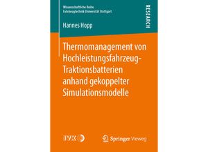 9783658142469 - Wissenschaftliche Reihe Fahrzeugtechnik Universität Stuttgart   Thermomanagement von Hochleistungsfahrzeug-Traktionsbatterien anhand gekoppelter Simulationsmodelle - Hannes Hopp Kartoniert (TB)