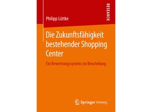 9783658142858 - Die Zukunftsfähigkeit bestehender Shopping Center - Philipp Lüttke Kartoniert (TB)