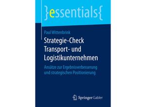 9783658143350 - Essentials   Strategie-Check Transport- und Logistikunternehmen - Paul Wittenbrink Kartoniert (TB)