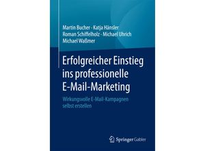 9783658143763 - Erfolgreicher Einstieg ins professionelle E-Mail-Marketing - Martin Bucher Katja Hänsler Roman Schiffelholz Michael Uhrich Michael Waßmer Kartoniert (TB)