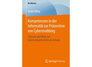 9783658143787 - BestMasters   Kompetenzen in der Informatik zur Prävention von Cybermobbing - André Hilbig Kartoniert (TB)