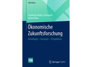 9783658143909 - FOM-Edition   Ökonomische Zukunftsforschung - Friederike Müller-Friemauth Rainer Kühn Kartoniert (TB)