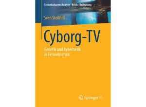 9783658144715 - Serienkulturen Analyse - Kritik - Bedeutung   Cyborg-TV - Sven Stollfuß Kartoniert (TB)