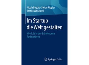 9783658145040 - Im Startup die Welt gestalten - Nicole Bogott Stefan Rippler Branko Woischwill Kartoniert (TB)