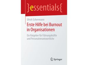 9783658145101 - Essentials   Erste Hilfe bei Burnout in Organisationen - Ulrich Scherrmann Kartoniert (TB)